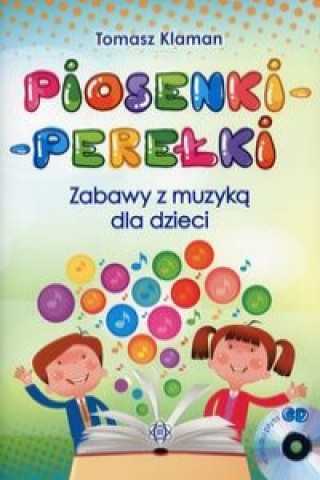 Knjiga Piosenki perełki Zabawy z muzyką dla dzieci z płytą CD Klaman Tomasz