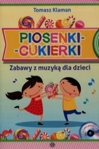 Book Piosenki cukierki Zabawy z muzyką dla dzieci + CD Klaman Tomasz
