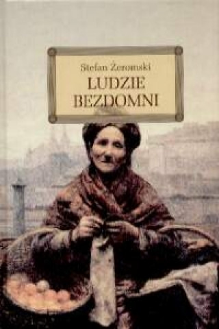 Könyv Ludzie bezdomni Żeromski Stefan