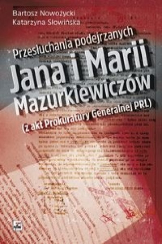 Könyv Przesłuchania podejrzanych Jana i Marii Mazurkiewiczów Nowożycki Bartosz