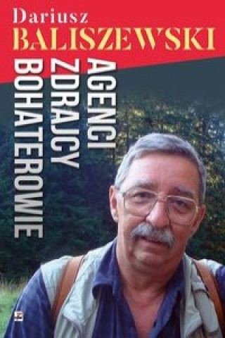 Könyv Agenci zdrajcy, bohaterowie Baliszewski Dariusz