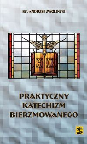 Kniha Praktyczny katechizm bierzmowanego Zwoliński Andrzej