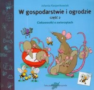 Książka W gospodarstwie i ogrodzie część 2 Ciekawostki o zwierzętach Kasperkowiak Jolanta