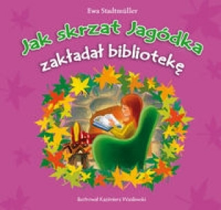 Kniha Jak skrzat Jagódka zakładał bibliotekę Stadtmuller Ewa