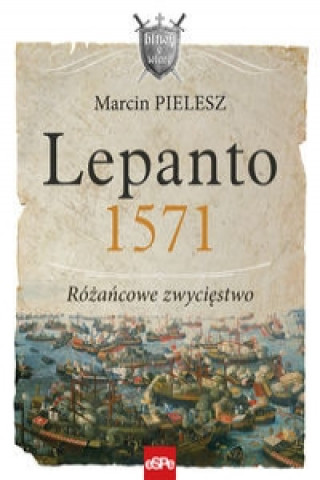 Carte Lepanto 1571. Różańcowe zwycięstwo Pielesz Marcin