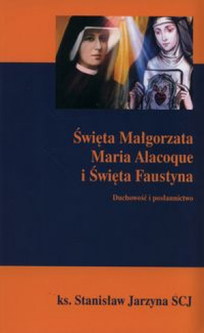 Книга Święta Małgorzata maria Alacoque i Święta Faustyna Jarzyna Stanisław