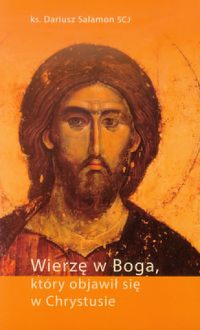 Книга Wierzę w Boga, który objawił się w Chrystusie Salamon Dariusz