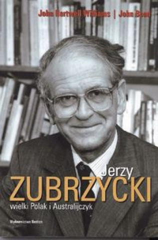 Könyv Jerzy Zubrzycki wielki Polak i Australijczyk Williams John Hartwell