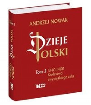 Könyv Dzieje Polski Tom 3 Królestwo zwycięskiego orła Nowak Andrzej