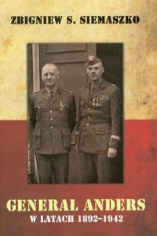Kniha Generał Anders w latach 1892-1942 Siemaszko Zbigniwew S.