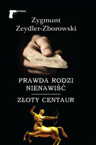 Kniha Prawda rodzi nienawiść Złoty centaur Zeydler-Zborowski Zygmunt