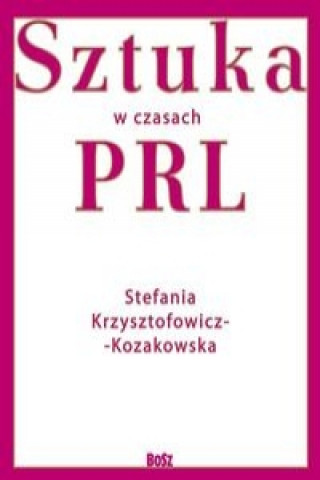 Kniha Sztuka w czasach PRL Krzysztofowicz-Kozakowska Stefania