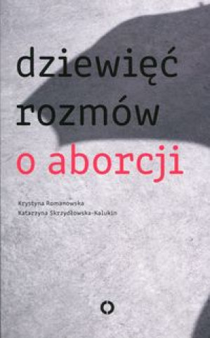 Könyv Dziewięć rozmów o aborcji Romanowska Krystyna