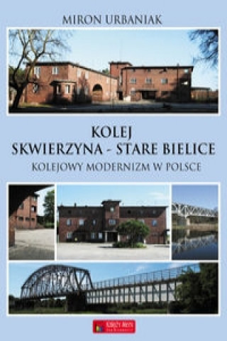 Książka Kolej Skwierzyna - Stare Bielice Urbaniak Miron