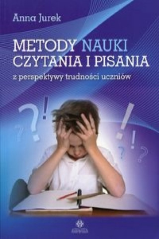 Kniha Metody nauki czytania i pisania z perspektywy trudności uczniów Jurek Anna