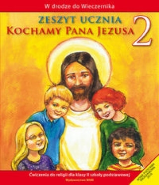 Könyv Kochamy Pana Jezusa 2 Zeszyt ucznia Praca zbiorowa
