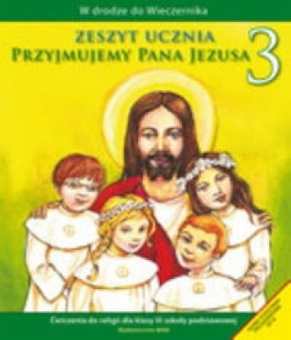 Kniha Przyjmujemy Pana Jezusa 3 Zeszyt ucznia Władysław Kubik