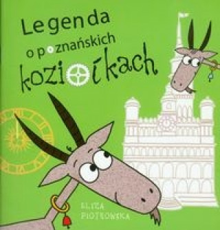Könyv Legenda o poznańskich koziołkach Piotrowska Eliza