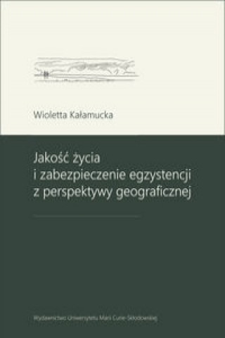 Book Jakość życia i zabezpieczenie egzystencji z perspektywy geograficznej Kałamucka Wioletta