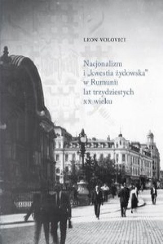 Книга Nacjonalizm i „kwestia żydowska” w Rumunii lat trzydziestych XX wieku Volovici Leon