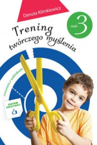 Carte Trening twórczego myślenia  Część 3 Klimkiewicz Danuta