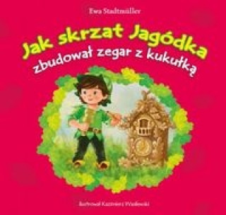 Книга Jak skrzat Jagódka zbudował zegar z kukułką Stadtmüller Ewa