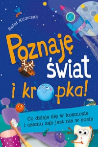 Könyv Poznaję świat i kropka! Co dzieje się w kosmosie i czemu ząb jest nie w sosie Klimczak Rafał