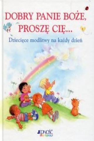 Knjiga Dobry Panie Boże Proszę Cię Dziecięce modlitwy na każdy dzień Bowman Crystal