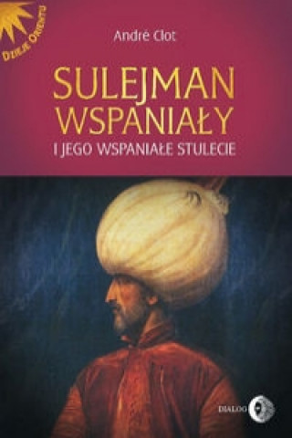 Kniha Sulejman Wspaniały i jego wspaniałe stulecie Clot Andre