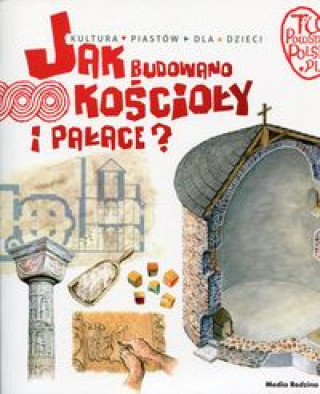 Kniha Tu powstała Polska Jak budowano kościoły i pałace? Gryguć Jarosław