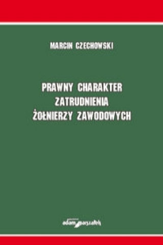 Knjiga Prawny charakter zatrudnienia żołnierzy zawodowych Czechowski Marcin