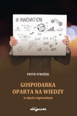 Kniha Gospodarka oparta na wiedzy w ujęciu regionalnym Strożek Piotr