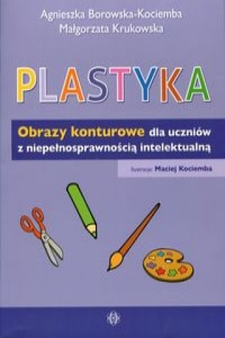 Kniha Plastyka Obrazy konturowe dla uczniów z niepełnosprawnością intelektualną Borowska-Kociemba Agnieszka