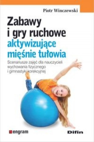 Kniha Zabawy i gry ruchowe aktywizujące mięśnie tułowia Winczewski Piotr