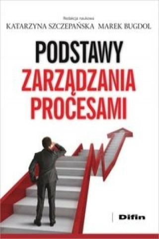 Kniha Podstawy zarządzania procesami Szczepańska Katarzyna