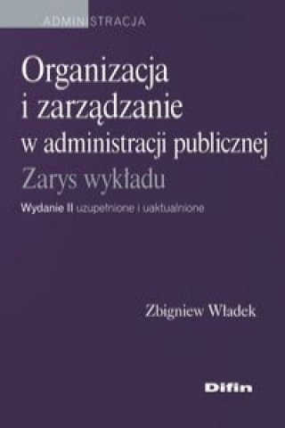 Könyv Organizacja i zarządzanie w administracji publicznej Władek Zbigniew