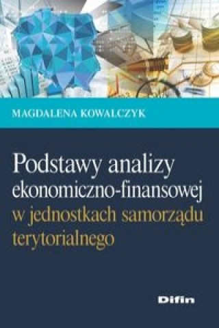 Kniha Podstawy analizy ekonomiczno-finansowej w jednostkach samorządu terytorialnego Kowalczyk Magdalena