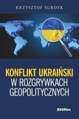 Kniha Konflikt ukraiński w rozgrywkach geopolitycznych Surdyk Krzysztof