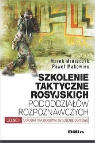 Kniha Szkolenie taktyczne rosyjskich pododdziałów rozpoznawczych Mroszczyk Marek