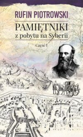 Book Pamiętniki z pobytu na Syberii Część 1 Piotrowski Rufin