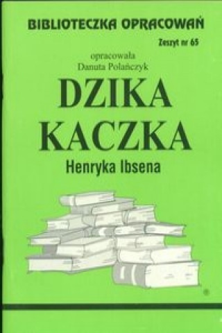 Kniha Biblioteczka Opracowań Dzika kaczka Henryka Ibsena Polańczyk Danuta