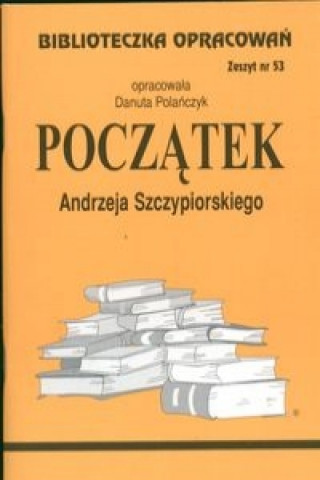 Kniha Biblioteczka Opracowań Początek Andrzeja Szczypiorskiego Polańczyk Danuta