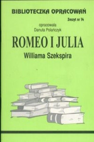 Kniha Biblioteczka Opracowań Romeo i Julia Williama Szekspira Polańczyk Danuta