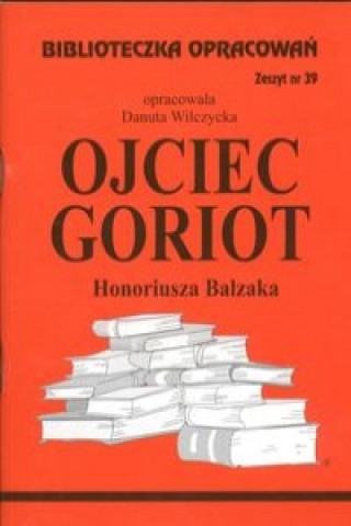 Book Biblioteczka Opracowań Ojciec Goriot Honoriusza Balzaka Wilczycka Danuta