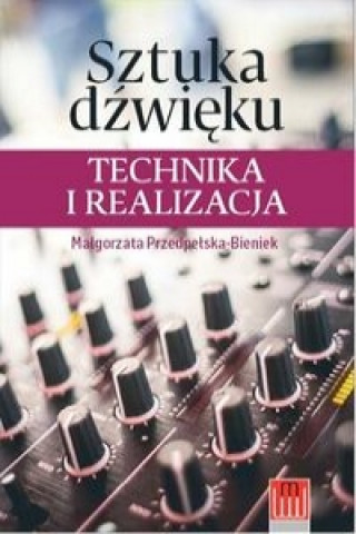 Kniha Sztuka dźwięku technika i realizacja Przedpełska-Bieniek Malgorzata