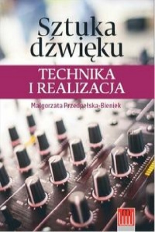 Knjiga Sztuka dźwięku technika i realizacja Przedpełska-Bieniek Malgorzata