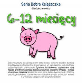 Książka Seria Dobra Książeczka dla dzieci w wieku 6-12 miesięcy Starok Agnieszka