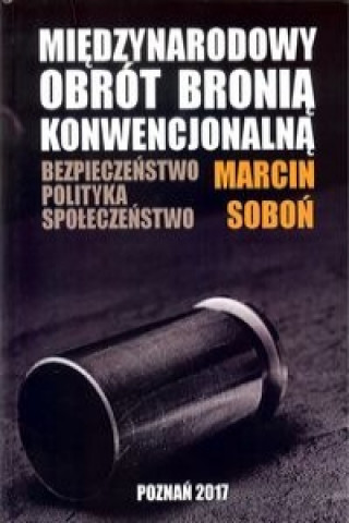 Könyv Miedzynarodowy obrót bronią konwencjonalną Soboń Marcin