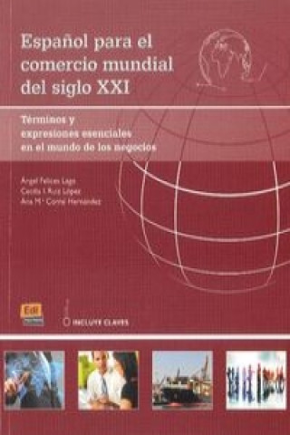 Carte Espanol Para El Comercio Mundial Del Siglo XXI: Student Book with Answers: B2 to C1 Angel Felices Lago