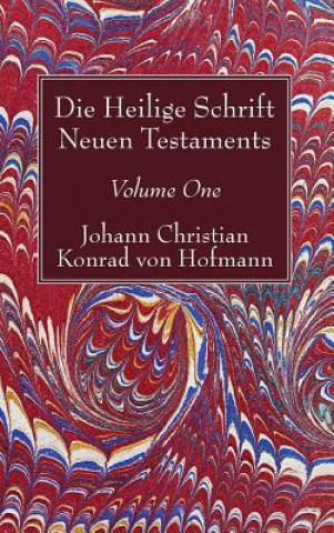 Carte Die Heilige Schrift Neuen Testaments, Volume One Johann Christian Konrad von Hofmann